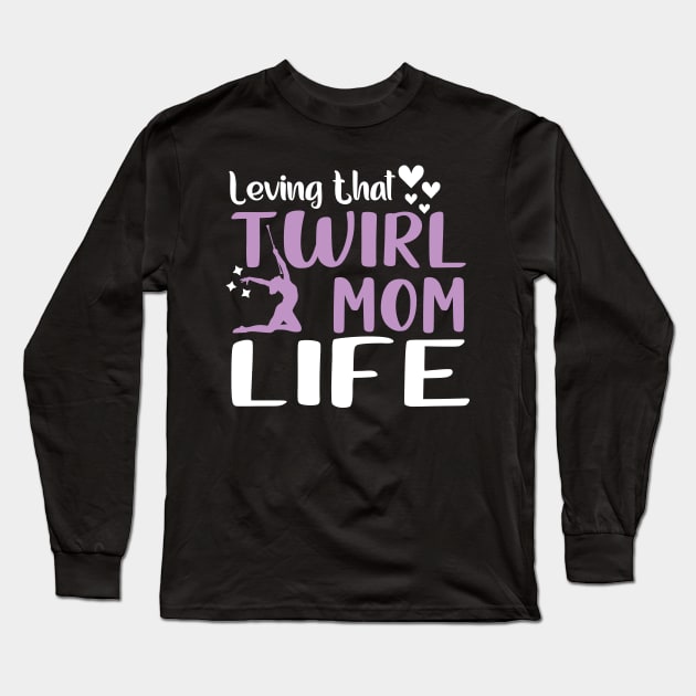 Baton Twirling mom - baton twirler life Long Sleeve T-Shirt by Be Cute 